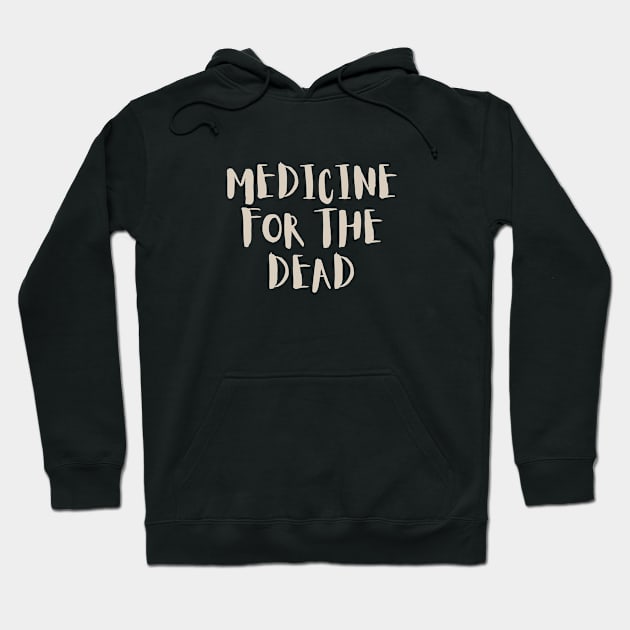 Medicine for the Dead Hoodie by calebfaires